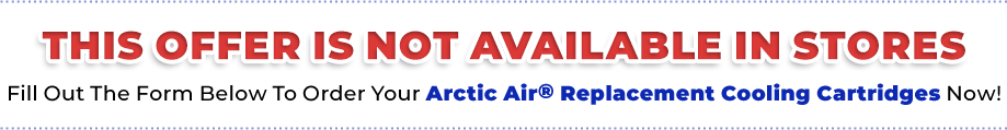 Fill out the form below to order your Arctic Air® Cooling Cartridges now!