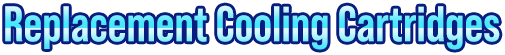 Replacement Cooling Cartridges